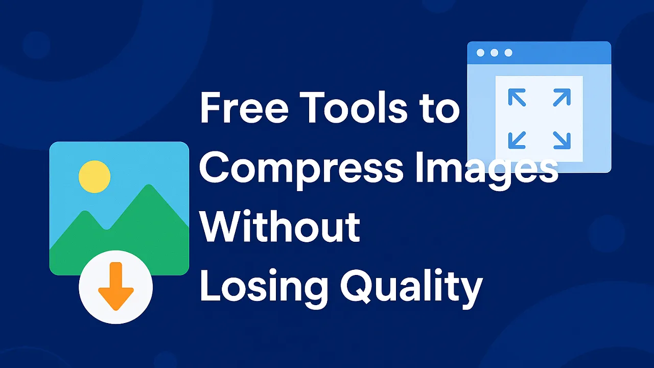 7 Free Tools to Compress Images Without Losing Quality – The Complete Guide